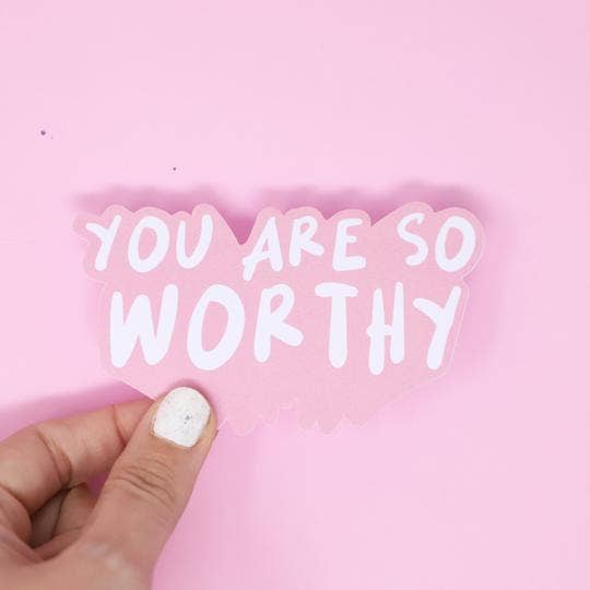 You Are So Worthy Sticker
