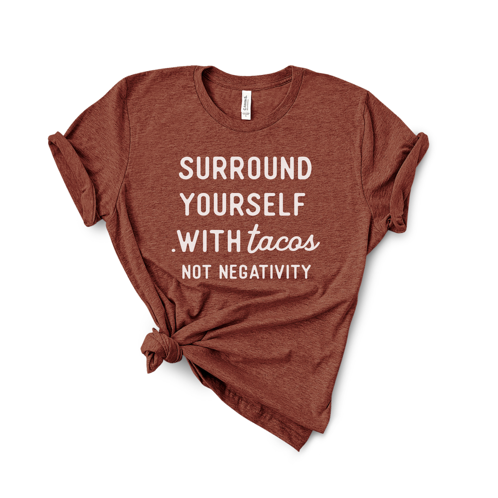 Surround Yourself With Tacos Shirt